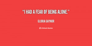 quote-Gloria-Gaynor-i-had-a-fear-of-being-alone-129689_3.png
