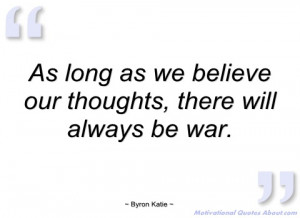 as long as we believe our thoughts byron katie