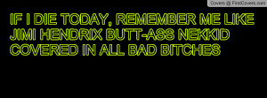IF I DIE TODAY, REMEMBER ME LIKE JIMI HENDRIX BUTT-ASS NEKKID COVERED ...