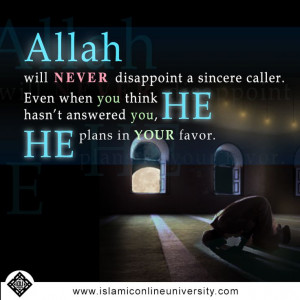 Allah will never disappoint the sincere caller. Even when you think he ...