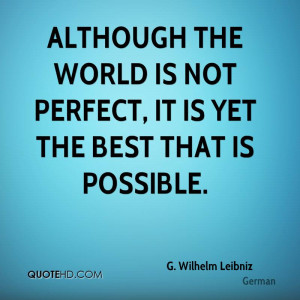 Although the world is not perfect, it is yet the best that is possible ...