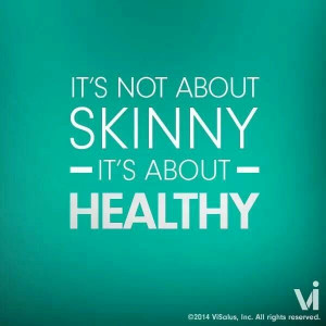It's not about being skinny, its about being healthy!
