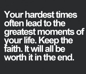 Quotes About Strength And Faith In Hard Times Your hardest times often ...