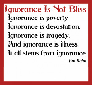 Source: http://tariqmcom.com/ignorance-is-not-bliss-ignorance-quotes/