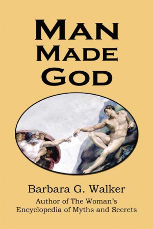 Forfurther information and citations, see Man Made God by Barbara G ...