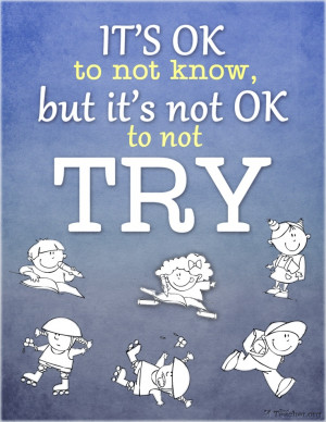 It's OK to not know, but it's not OK to not try! Download the full ...