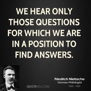 We hear only those questions for which we are in a position to find ...
