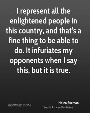 Helen Suzman - I represent all the enlightened people in this country ...