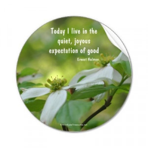 ... live in the quiet, joyous expectations of good.
