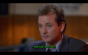 Groundhog Day Movie Quotes Why couldn't i get *that* day