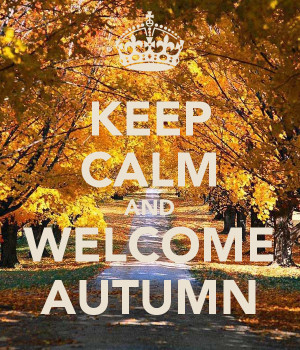 KEEP CALM AND WELCOME AUTUMN