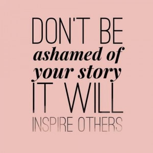 Exactly, I didn't realize my story would be so helpful to those around ...