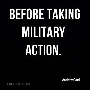 Andrew Card - before taking military action.