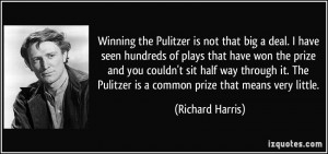 Winning the Pulitzer is not that big a deal. I have seen hundreds of ...