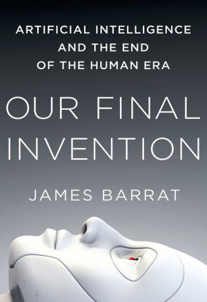 book review | Our Final Invention: Artificial Intelligence and the End ...