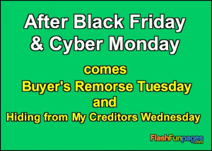 Tags: Black Friday , Cyber Monday , funny ecards , funny quote