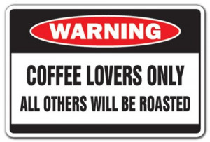 COFFEE LOVERS Warning Sign drink crazy funny « Holiday Adds
