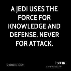 Jedi uses the Force for knowledge and defense, never for attack.
