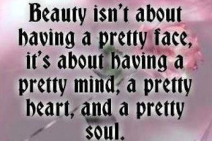 Beauty Isnt About having a pretty face,It’s about having a pretty ...