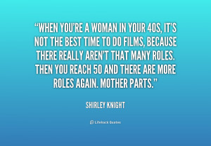 quote-Shirley-Knight-when-youre-a-woman-in-your-40s-191485.png