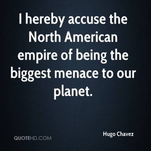 hereby accuse the North American empire of being the biggest menace ...