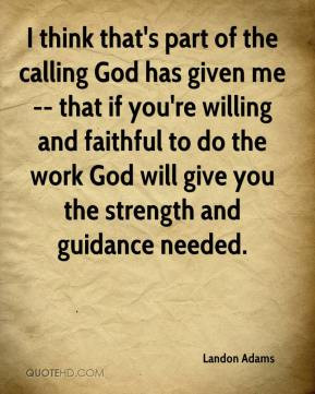 ... to do the work God will give you the strength and guidance needed