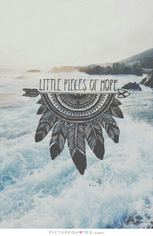 Little pieces of hope Picture Quote #1