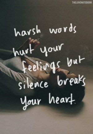 Harsh words hurt your feelings, but silence ... | He's Not Worth It