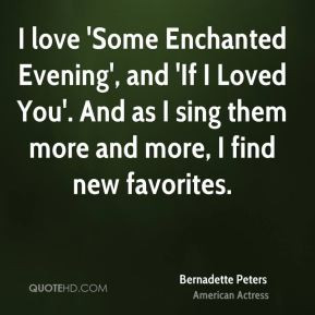 Bernadette Peters - I love 'Some Enchanted Evening', and 'If I Loved ...