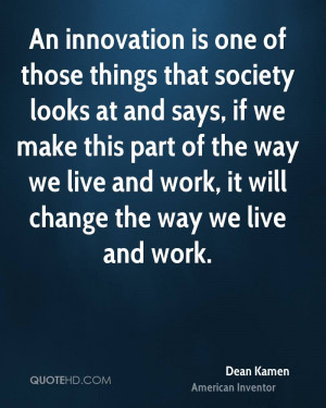 An innovation is one of those things that society looks at and says ...