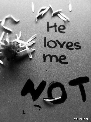 He Loves Me Not ” ~ Sad Quote