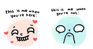 This is me when you're here this is me when you're not