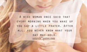 wise woman once said that every morning when you wake up you say a ...