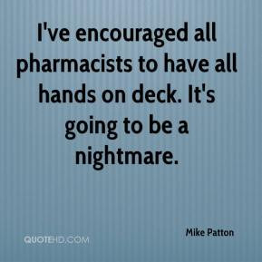 ... pharmacists to have all hands on deck. It's going to be a nightmare
