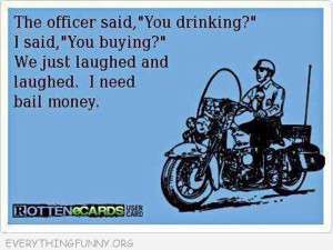 funny quote police asked you drinking i asked you buying we laughed ...