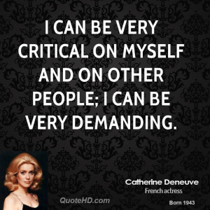 can be very critical on myself and on other people; I can be very ...