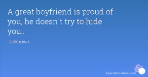 great boyfriend is proud of you, he doesn't try to hide you..