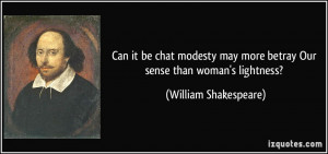 ... more betray Our sense than woman's lightness? - William Shakespeare