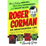 Roger Corman: Blood-Sucking Vampires, Flesh-Eating Cockroaches, and ...