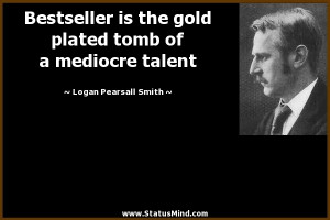 Bestseller is the gold plated tomb of a mediocre talent - Logan ...