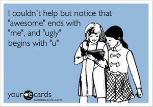 funny quotes, awesome ends with me, and ugly begins with you