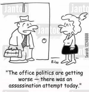 The office politics are getting worse -- there was an assassination ...