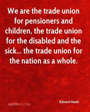 We are the trade union for pensioners and children, the trade union ...