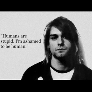 kurtcobain #nirvana #quote #humans #ashamed #emotional #stupid #don ...