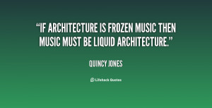 If architecture is frozen music then music must be liquid architecture ...