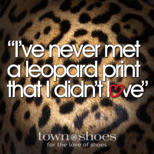 Quote| I've never met a leopard print that I didn't love