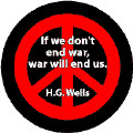 ANTI-WAR QUOTE: If We Don't End War War Will End Us--PEACE SIGN BUTTON