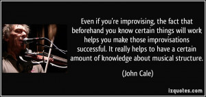 Even if you're improvising, the fact that beforehand you know certain ...