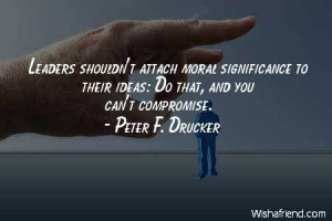 leadership-Leaders shouldn't attach moral significance to their ideas ...