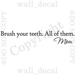 Brush-Your-Teeth-All-Of-Them-Mom-Vinyl-Wall-Decal-Sticker-Quote-Words ...